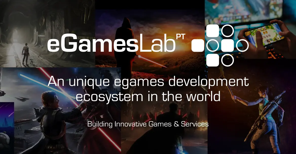 eGAMES LAB  A UNIQUE CLUSTER IN PORTUGAL - The eGames Lab is a unique  egames development and creative industries cluster in Portugal, bringing  together 14 companies, R&D centres and public 